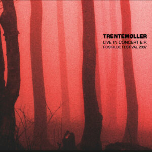 Trentemøller - "Live in Concert E.P. - Roskilde Festival 2007"