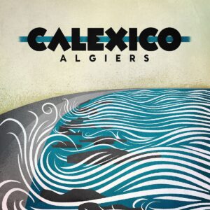 Hörenswert: Calexico - "Algiers"