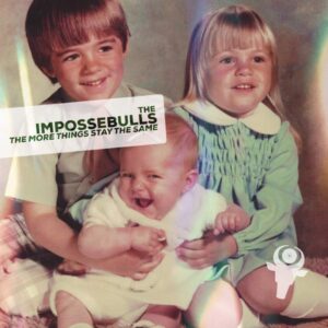 The Impossebulls - "The More Things Stay The Same"