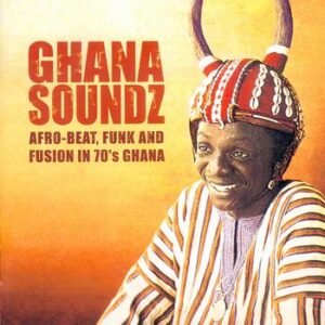 Hörenswert: Ghana Soundz – "Afrobeat, Funk & Fusion in 70's Ghana, Vol. 1"