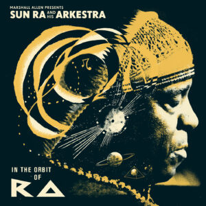Marshall Allen presents Sun Ra And His Arkestra - In The Orbit Of Ra