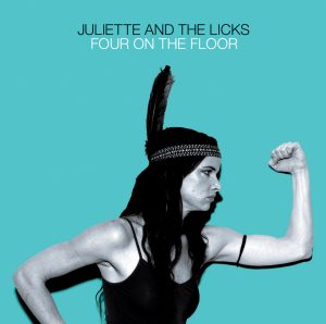Hörenswert: Juliette and the Licks - "Four on the Floor"