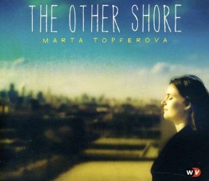 Hörenswert: Marta Topferova - „The Other Shore“