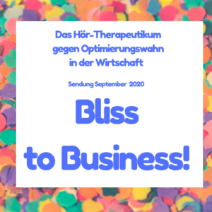 Bliss to Business! im September 2020: aufgeweckt Reisen / Glücksverheißungen entkommen / gefühlsverklemmte Leader ade