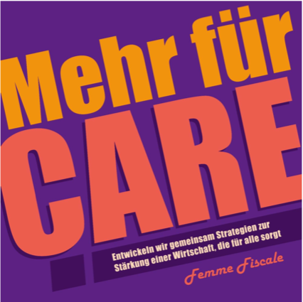 mehr für Care : Entwickeln wir gemeinsam Strategien zu Stärkung einer Wirtschaft, die für alle sorgt - Femme Fiscale