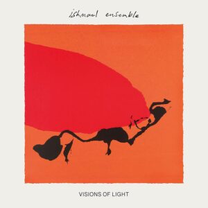 Hörenswert: Das Ishmael Ensemble - “Visions of Light”