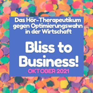 Bliss To Business Podcast Oktober 2021