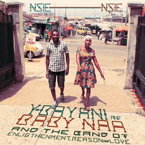 Hörenswert: Y-Bayani and Baby Naa & their Band of Enlightenment Reason and Love - “Nsie Nsie”