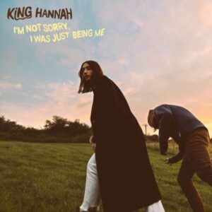 Hörenswert: King Hannah - „I'm Not Sorry, I Was Just Being Me“