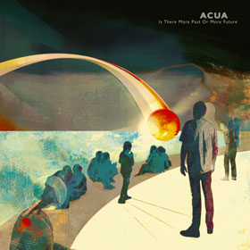 Hörenswert: Acua – "Is There More Past Or More Future"
