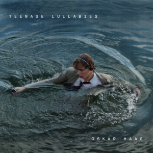 Oskar Haag – Teenage Lullabies
