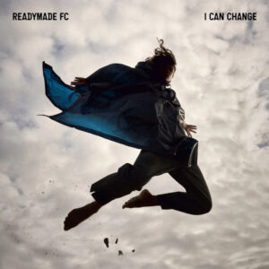 Hörenswert: ReadyMade FC – „I Can Change”