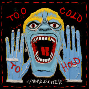 Warmduscher - "Too Cold To Hold"