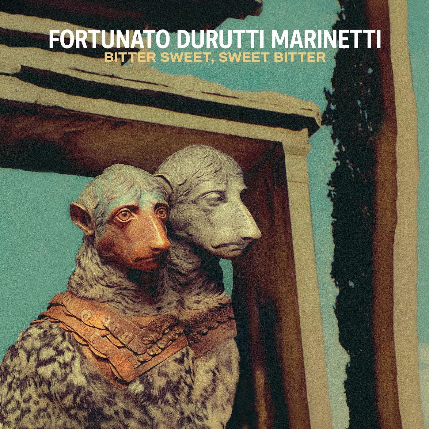 Hörenswert: Fortunato Durutti Marinetti – “Bitter Sweet, Sweet Bitter”