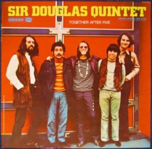 Sir Douglas Quintet - Meister des Texmex-Rock Sir Douglas Quintet Together After Five Cover Art